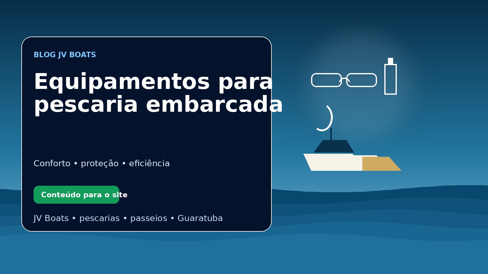 O que levar para uma pescaria embarcada com segurança e conforto